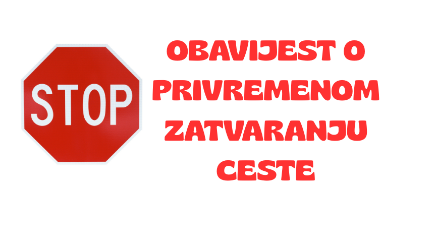 OBAVIJEST O PRIVREMENOM ZATVARANJU CESTE