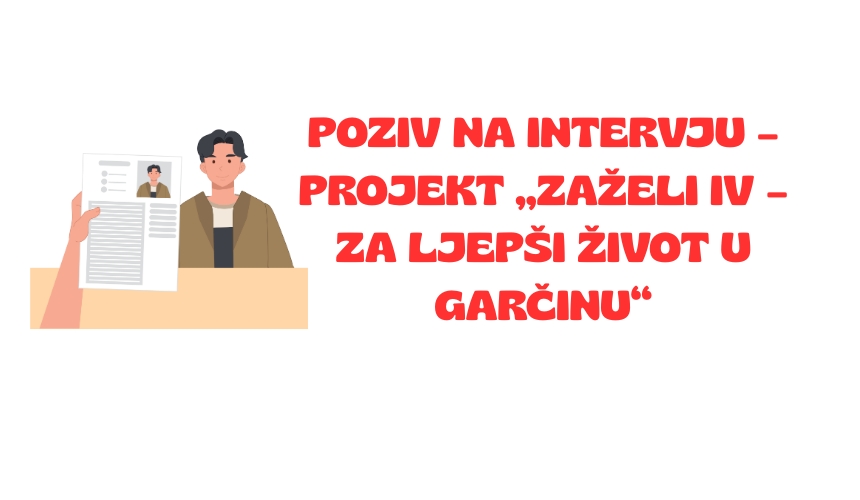 POZIV NA INTERVJU – projekt „Zaželi IV – za ljepši život u Garčinu“