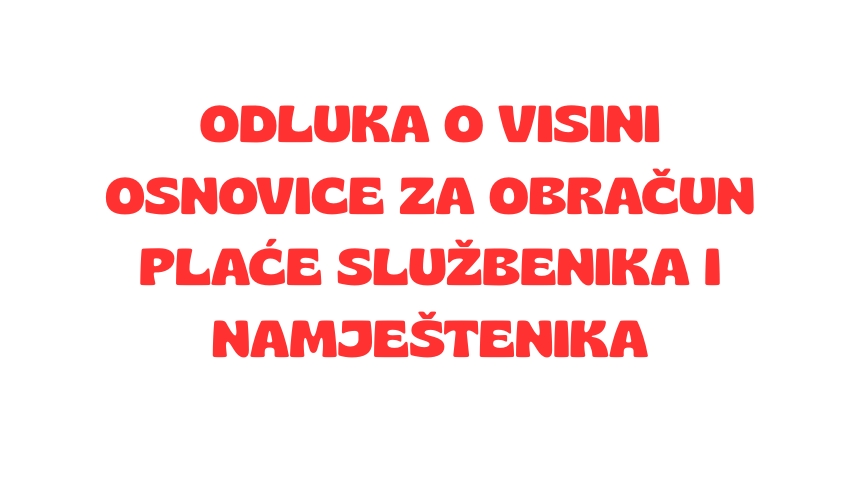 Odluka o visini osnovice za obračun plaće službenika i namještenika