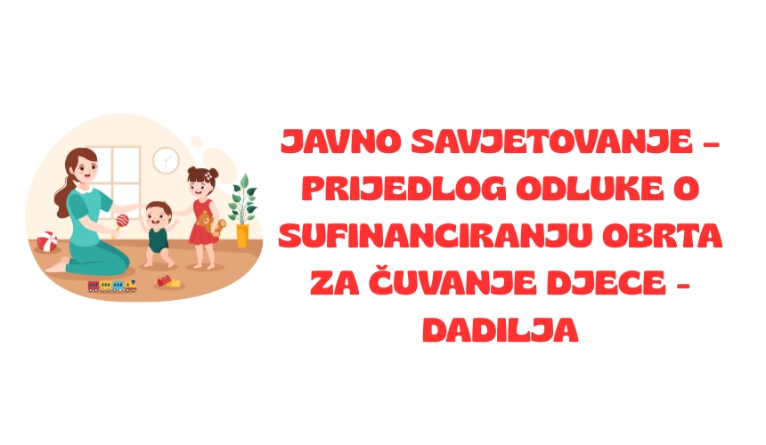 Javno savjetovanje – Prijedlog Odluke o uvjetima i načinu sufinanciranja obrta za čuvanje djece – dadilja