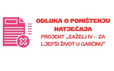 Odluka o poništenju Javnog poziva za prijam u radni odnos na određeno vrijeme na projektu „Zaželi 4 – za ljepši život u Općini Garčin“ – kodni broj projekta – SF.3.4.11.01.0103