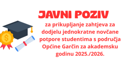 JAVNI POZIV za prikupljanje zahtjeva za dodjelu jednokratne novčane potpore studentima  s područja Općine Garčin za akademsku godinu 2025./2026. godinu