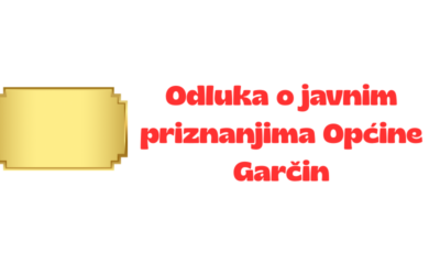 Javno savjetovanje – Odluka o javnim priznanjima Općine Garčin
