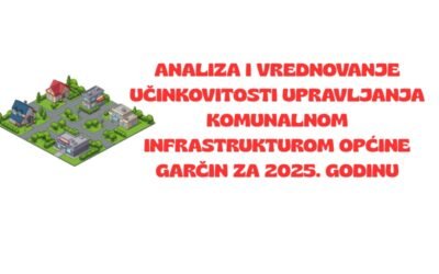 Analiza i vrednovanje učinkovitosti upravljanja komunalnom infrastrukturom Općine Garčin za 2025. godinu