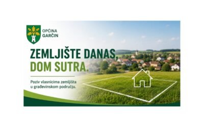 OPĆINA GARČIN POZIVA VLASNIKE ZEMLJIŠTA U GRAĐEVINSKOM PODRUČJU NA ISKAZ INTERESA
